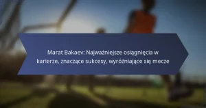 Marat Bakaev: Najważniejsze osiągnięcia w karierze, znaczące sukcesy, wyróżniające się mecze