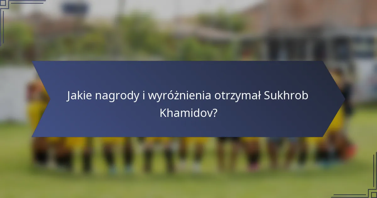 Jakie nagrody i wyróżnienia otrzymał Sukhrob Khamidov?