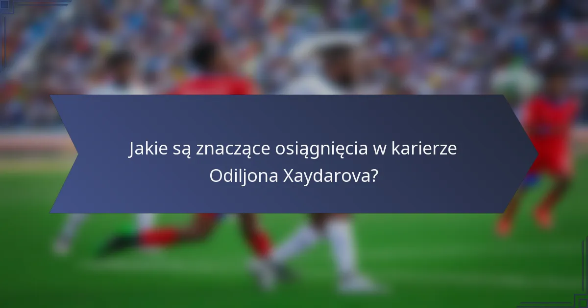Jakie są znaczące osiągnięcia w karierze Odiljona Xaydarova?